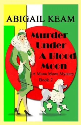 Gyilkosság a vérhold alatt: A 1930-as évek Mona Moon Mystery 2. könyve - Murder Under A Blood Moon: A 1930s Mona Moon Mystery Book 2