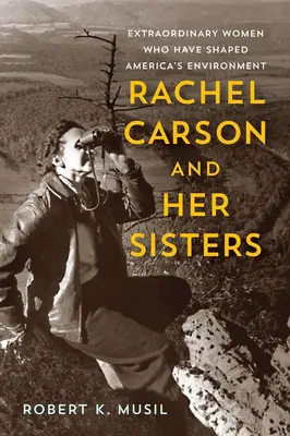 Rachel Carson és testvérei: Extraordinary Women Who Have Shaped America's Environment (Rendkívüli nők, akik Amerika környezetét alakították) - Rachel Carson and Her Sisters: Extraordinary Women Who Have Shaped America's Environment