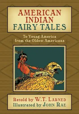 Amerikai indián mesék: A fiatal Amerikának a legősibb amerikaiaktól - American Indian Fairy Tales: To Young America from the Oldest Americans