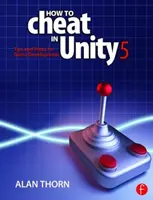 Hogyan csaljunk a Unity 5-ben - Tippek és trükkök a játékfejlesztéshez (Thorn Alan (National Film & Television School Upminster UK)) - How to Cheat in Unity 5 - Tips and Tricks for Game Development (Thorn Alan (National Film & Television School Upminster UK))