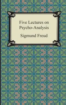 Öt előadás a pszichoanalízisről - Five Lectures on Psycho-Analysis