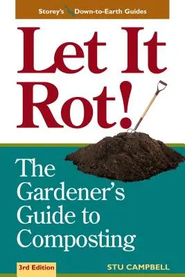 Let It Rot!: A kertész kézikönyve a komposztáláshoz (harmadik kiadás) - Let It Rot!: The Gardener's Guide to Composting (Third Edition)