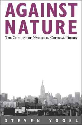 A természet ellen: A természet fogalma a kritikai elméletben - Against Nature: The Concept of Nature in Critical Theory