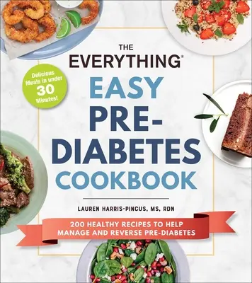 A Minden könnyű diabétesz előtti szakácskönyv: Pre-Diabetes: 200 egészséges recept a pre-diabétesz visszafordításához és kezeléséhez - The Everything Easy Pre-Diabetes Cookbook: 200 Healthy Recipes to Help Reverse and Manage Pre-Diabetes