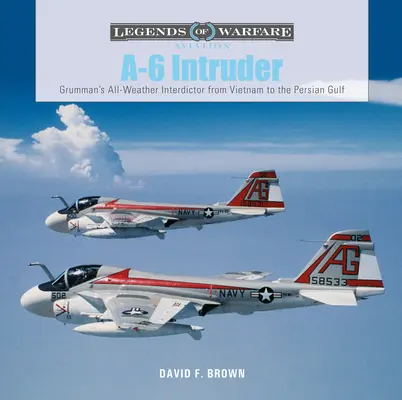 A-6 Intruder: A Grumman minden időjárási körülmények között működő interdiktora Vietnamtól a Perzsa-öbölig - A-6 Intruder: Grumman's All-Weather Interdictor from Vietnam to the Persian Gulf