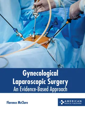 Nőgyógyászati laparoszkópos sebészet: A bizonyítékokon alapuló megközelítés - Gynecological Laparoscopic Surgery: An Evidence-Based Approach