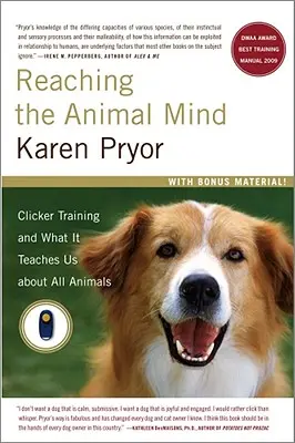 Az állati elme elérése: A klikker-tréning és amit az összes állatról tanít nekünk - Reaching the Animal Mind: Clicker Training and What It Teaches Us about All Animals