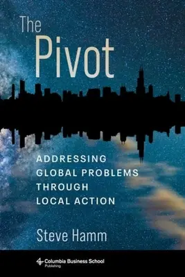 The Pivot: Globális problémák kezelése helyi cselekvéssel - The Pivot: Addressing Global Problems Through Local Action