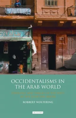 Okzidentalizmusok az arab világban: Ideológia és Nyugat-képek az egyiptomi médiában - Occidentalisms in the Arab World: Ideology and Images of the West in the Egyptian Media