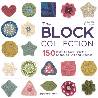 The Block Collection: 150 inspiráló, rejtőzködő formák kötéshez és horgoláshoz - The Block Collection: 150 Inspiring Stash-Busting Shapes to Knit and Crochet