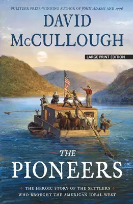 Az úttörők: Az amerikai eszményt nyugatra vivő telepesek hősies története - The Pioneers: The Heroic Story of the Settlers Who Brought the American Ideal West