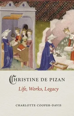 Christine de Pizan: élet, mű, örökség - Christine de Pizan: Life, Work, Legacy