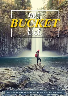 A bakancslistám: 100 sablon elképesztő kalandokhoz - My Bucket List: 100 Templates for Amazing Adventures