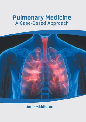 Tüdőgyógyászat: Esetalapú megközelítés - Pulmonary Medicine: A Case-Based Approach