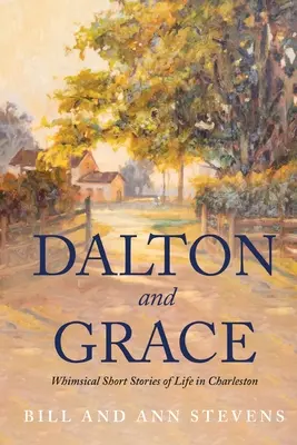 Dalton és Grace: Szeszélyes novellák az életről Charlestonban - Dalton and Grace: Whimsical Short Stories of Life in Charleston