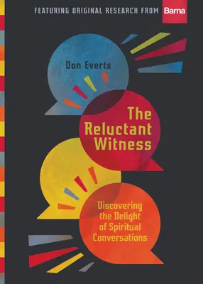 A vonakodó tanú: A lelki beszélgetések örömének felfedezése - The Reluctant Witness: Discovering the Delight of Spiritual Conversations