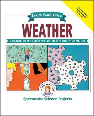 Janice Vancleave időjárása: Tudományos kiállítási projektekké alakíthatod. - Janice Vancleave's Weather: Mind-Boggling Experiments You Can Turn Into Science Fair Projects