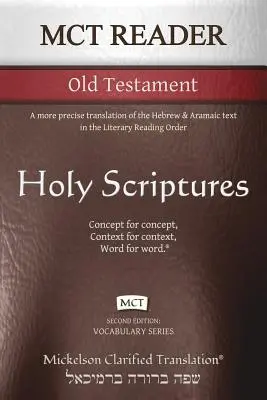 MCT Reader Ószövetség, Mickelson Clarified: A héber és arámi szöveggel egybevetett pontosabb fordítás az irodalmi olvasási rendben - MCT Reader Old Testament, Mickelson Clarified: A more precise translation of the Hebrew and Aramaic text in the Literary Reading Order