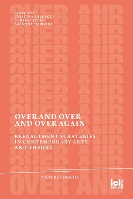 Over and Over and Over and Over Again: Újrajátszási stratégiák a kortárs művészetekben és elméletben - Over and Over and Over Again: Reenactment Strategies in Contemporary Arts and Theory