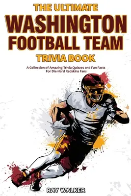 The Ultimate Washington Football Team Trivia Book: Csodálatos kvízkérdések és vicces tények gyűjteménye a kemény Redskins-rajongóknak! - The Ultimate Washington Football Team Trivia Book: A Collection of Amazing Trivia Quizzes and Fun Facts for Die-Hard Redskins Fans!