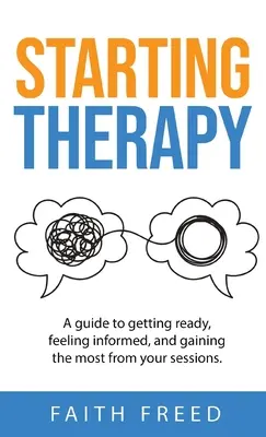 Kezdő terápia: A Guide to Getting Ready, Feeling Informated, and Gaining the Maximum from Your Sessions - Starting Therapy: A Guide to Getting Ready, Feeling Informed, and Gaining the Most from Your Sessions