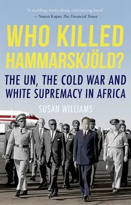 Ki ölte meg Hammarskjoldot?: Az ENSZ, a hidegháború és a fehér felsőbbrendűség Afrikában - Who Killed Hammarskjold?: The Un, the Cold War and White Supremacy in Africa