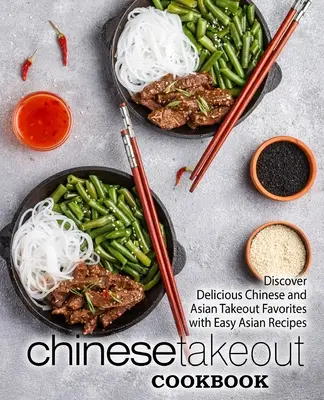 Chinese Takeout Cookbook: Fedezze fel az ízletes kínai és ázsiai elviteles kedvenceket egyszerű ázsiai receptekkel (2. kiadás) - Chinese Takeout Cookbook: Discover Delicious Chinese and Asian Takeout Favorites with Easy Asian Recipes (2nd Edition)