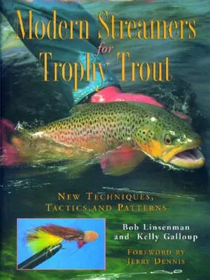 Modern Streamers for Trophy Trout: Új technikák, taktikák és mintázatok - Modern Streamers for Trophy Trout: New Techniques, Tactics, and Patterns