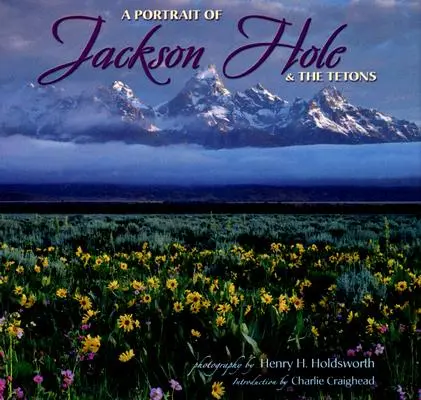 Jackson Hole és a Tetons portréja - A Portrait of Jackson Hole & the Tetons