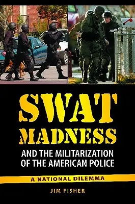 A Swat-őrület és az amerikai rendőrség militarizálódása: A National Dilemma - Swat Madness and the Militarization of the American Police: A National Dilemma