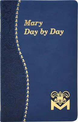 Mária napról napra: Mária-meditációk minden napra a Szentírásból és a szentek írásaiból - Mary Day by Day: Marian Meditations for Every Day Taken from the Holy Bible and the Writings of the Saints