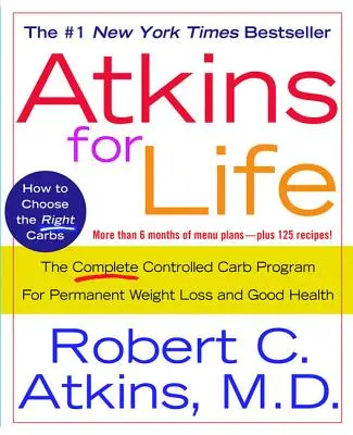 Atkins for Life: The Complete Controlled Carb Program for Permanent Weight Loss and Good Health (A teljes, ellenőrzött szénhidrát-program a tartós fogyásért és a jó egészségért) - Atkins for Life: The Complete Controlled Carb Program for Permanent Weight Loss and Good Health