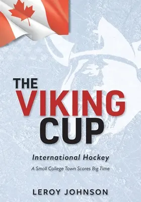 A viking kupa: Nemzetközi jégkorong: A Small College Town Scores Big Time - The Viking Cup: International Hockey: A Small College Town Scores Big Time