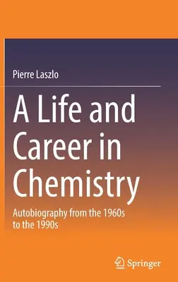 Élet és karrier a kémiában: Önéletrajz az 1960-as évektől az 1990-es évekig - A Life and Career in Chemistry: Autobiography from the 1960s to the 1990s