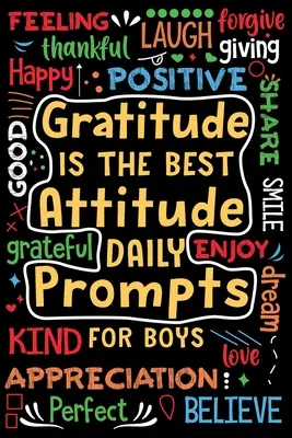 A hála a legjobb hozzáállás Napi felhívások fiúknak - Gratitude is the Best Attitude Daily Prompts for Boys