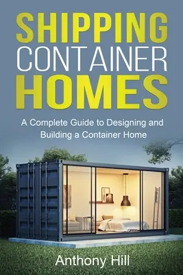 Szállítási konténerházak: A complete guide to designing and building a container home - Shipping Container Homes: A complete guide to designing and building a container home