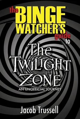 Az Alkonyzóna kalauza a tévézők számára - The Binge Watcher's Guide to The Twilight Zone