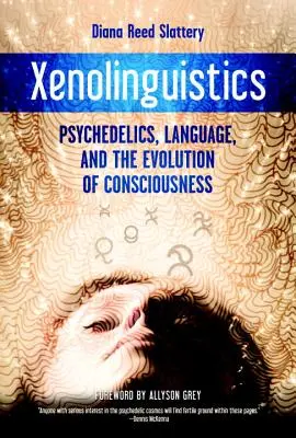 Xenolingvisztika: Pszichedelikus szerek, nyelv és a tudat evolúciója - Xenolinguistics: Psychedelics, Language, and the Evolution of Consciousness