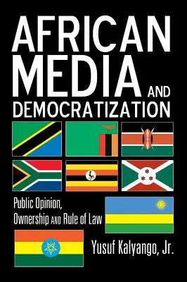 Afrikai média és demokratizálódás; közvélemény, tulajdonlás és jogállamiság - African Media and Democratization; Public Opinion, Ownership and Rule of Law