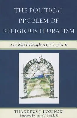 A vallási pluralizmus politikai problémája: És hogy a filozófusok miért nem tudják megoldani - The Political Problem of Religious Pluralism: And Why Philosophers Can't Solve It