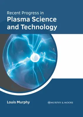 A plazmatudomány és -technológia legújabb eredményei - Recent Progress in Plasma Science and Technology