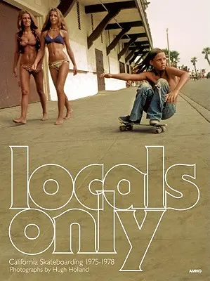 Csak helyiek: California Skateboarding 1975-1978 - Locals Only: California Skateboarding 1975-1978