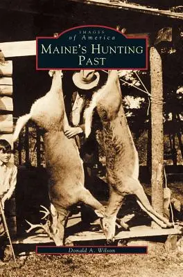 Maine vadászati múltja - Maine's Hunting Past