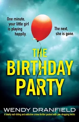 A születésnapi parti: Egy teljesen körömrágó és addiktív krimi, tele állkapocs-csavarokkal. - The Birthday Party: A totally nail-biting and addictive crime thriller packed with jaw-dropping twists