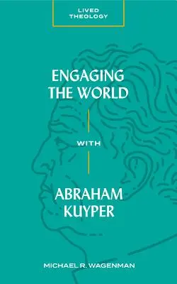 A világgal való foglalkozás Abraham Kuyperrel - Engaging the World with Abraham Kuyper