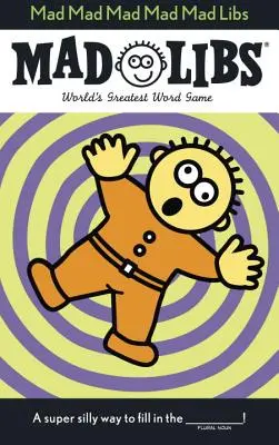 Mad Mad Mad Mad Mad Mad Libs: World's Greatest Word Game - Mad Mad Mad Mad Mad Libs: World's Greatest Word Game