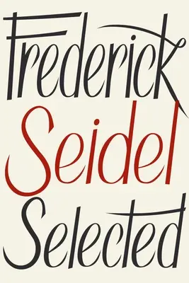 Frederick Seidel Válogatott versek - Frederick Seidel Selected Poems