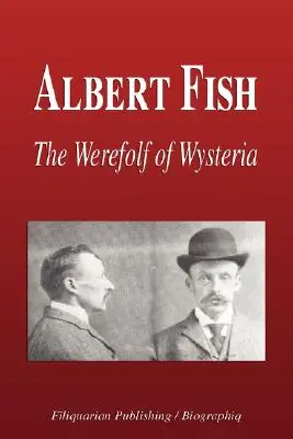 Albert Fish - A hisztéria vérfarkasa (Életrajz) - Albert Fish - The Werewolf of Wysteria (Biography)