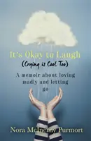 It's Okay to Laugh (Crying is Cool) - Emlékirat az őrült szerelemről és az elengedésről - It's Okay to Laugh (Crying is Cool Too) - A memoir about loving madly and letting go