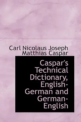 Caspar műszaki szótára, angol német és német angol - Caspar's Technical Dictionary, English German and German English